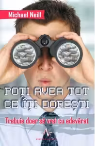 Poti avea tot ce iti doresti. Trebuie doar sa vrei cu adevarat