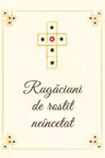 Rugaciuni de rostit neincetat