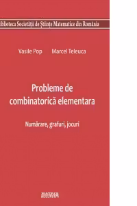 Probleme de combinatorica elementara. Numarare, grafuri, jocuri