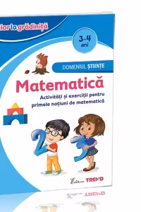 Domeniul Stiinte - Matematica 3-4 ani. Activitati si exercitii pentru primele notiuni de matematica