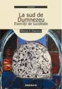 LA SUD DE DUMNEZEU - EXERCITII DE LUCIDITATE