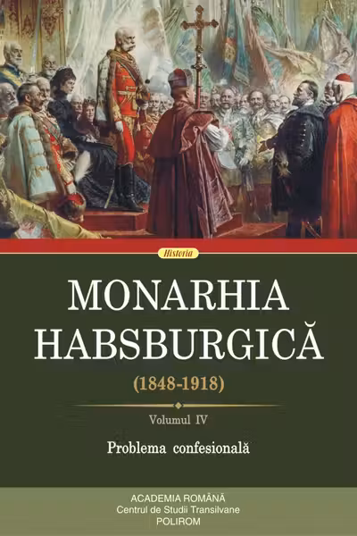 Monarhia Habsburgica (1848-1918) Vol. IV