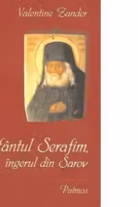 Sfantul Serafim, ingerul din Sarov