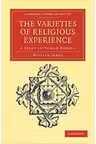 The Varieties of Religious Experience: A Study in Human Nature