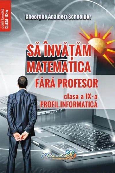 Sa invatam matematica fara profesor - Clasa 9 - Profil informatica
