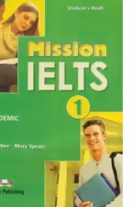 Curs limba engleza Examen Mission IELTS 1 Academic Manualul elevului - Mary Spratt, Bob Obee