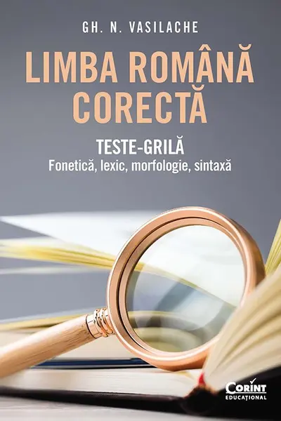 Limba română corectă. Teste-grilă: fonetică, lexic, morfologie, sintaxă
