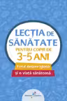 LECTIA DE SANATATE 1-PENTRU COPIII DE  3-5 ANI