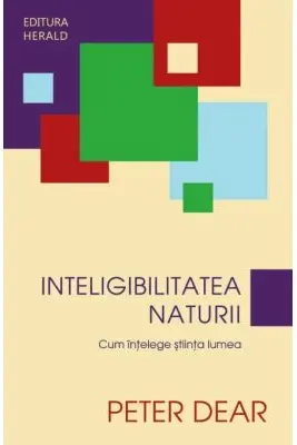 Inteligibilitatea Naturii - Cum intelege stiinta lumea