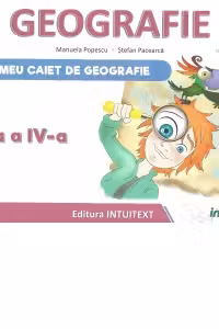 Caietul elevului pentru Geografie. Clasa a 4-a