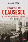 Carte pentru toti. Vol 313. INTELECTUALII LUI CEAUSESCU SI ACADEMIA DE STIINTE SOCIALE SI POLITICE (1970-1989).