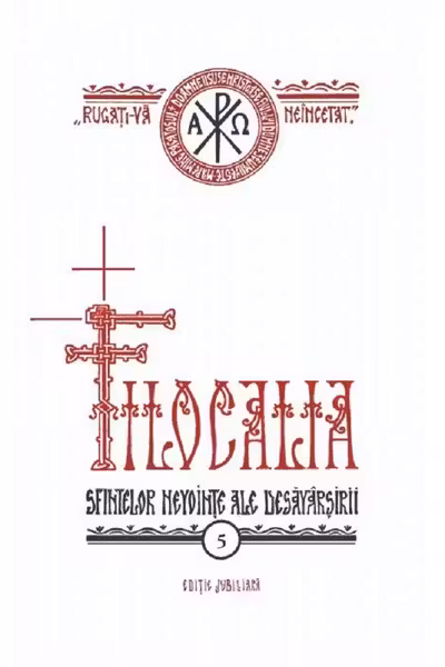 Filocalia 5: Sfintelor nevoințe ale desăvârșirii Ed. jubiliară