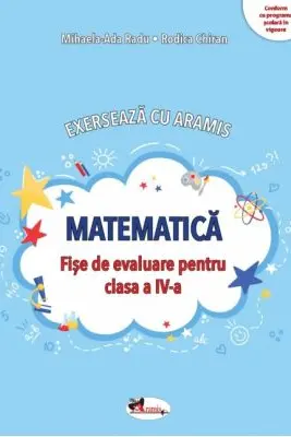 Matematica. Exerseaza cu Aramis - Clasa 4 - Fise de evaluare