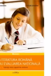 Literatura romana pentru Evaluarea Nationala. Aplicatii, teste, sugestii de rezolvare