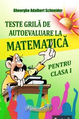 Teste grila de autoevaluare la matematica pentru clasa 1 - Gheorghe-Adalbert Schneider