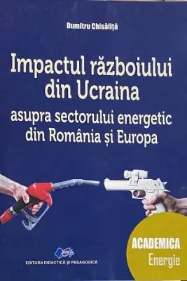 Impactul razboiului din Ucraina asupra sectorului energetic din Romania si din Europa