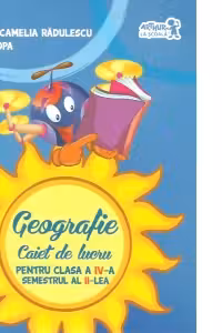 Geografie. Caiet de lucru pentru clasa a IV-a semestrul II