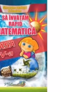Sa invatam rapid matematica clasa IV-a