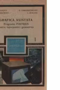 Grafica asistata, Volumul I - programe FORTRAN pentru reprezentari geometrice