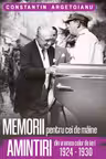 Memorii pentru cei de maine. Amintiri din vremea celor de ieri 1924 - 1930