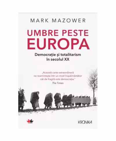 UMBRE PESTE EUROPA. Democratie si totalitarism in secolul XX. Mark Mazower