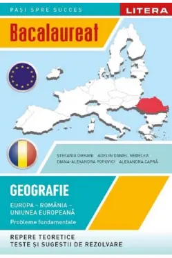 BACALAUREAT. GEOGRAFIE. Europa, Romania, Uniunea europeana. Probleme fundamentale. Clasa a XII-a