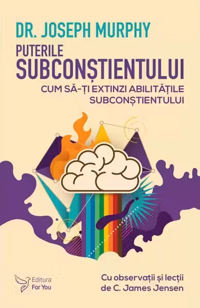Puterile subconstientului. Cum sa-ti extinzi abilitatile subconstientului