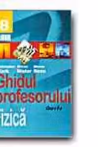 FIZICA. GHIDUL PROFESORULUI - CLASA a VIII-a