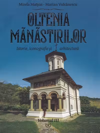 Oltenia mănăstirilor Vol.3: Istorie, iconografie și arhitectură