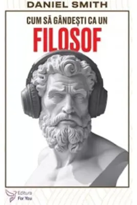 Cum sa gandesti ca un filosof