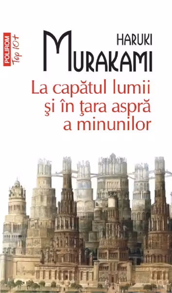 La capatul lumii si in tara aspra a minunilor. Haruki Murakami.Top 10+