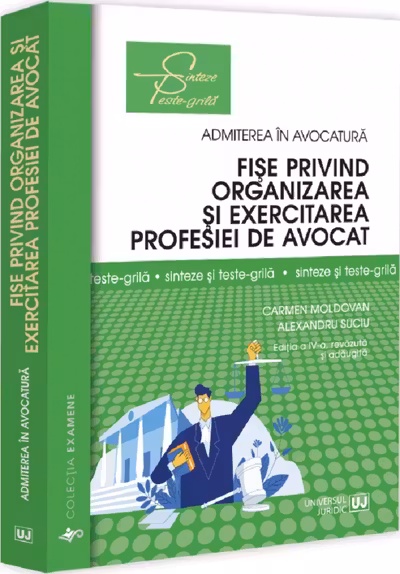 Fișe privind organizarea și exercitarea profesiei de avocat. Sinteze și teste-grila. Ediția a IV-a, revazuta și adaugita