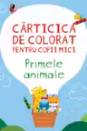 CARTICICA DE PICTAT PENTRU COPII MICI. PRIMELE ANIMALE