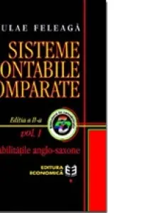 Sisteme contabile comparate. Volumul I. Contabilitatile anglo-saxone
