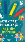 Activitati de vacanta. Ne jucam impreuna (4-5 ani)