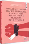 Infractiuni privind traficul de droguri si investigarea criminalistica a traficului de fiinte umane. Monografie