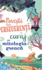 Povesti despre perseverenta si curaj din mitologia greaca