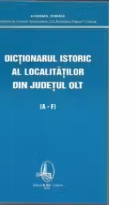 Dictionarul istoric al localitatilor din judetul Olt (3 volume)