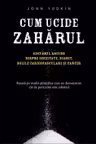 Cum ucide zaharul