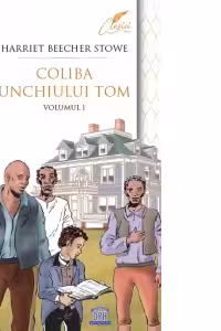Coliba unchiului Tom. Volumul I