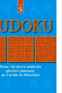 Sudoku, volumul 5 - Peste 150 dintre celebrele ghicitori japoneze, pe 3 grade de dificultate