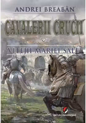 Cavalerii Crucii - Volumul 7. Vitejii Mariei Sale