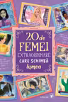 20 de femei extraordinare care schimba lumea
