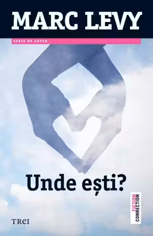 Unde esti - Marc Levy. Traducere de Marie-Jeanne Vasiloiu