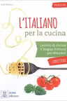 L’italiano per la cucina (libro + audio e video online)/Italiana pentru gatit (carte + audio si video online)