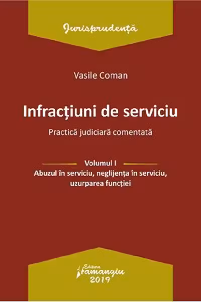 Infracțiuni de serviciu Vol.1: Abuzul în serviciu, neglijența în serviciu, uzurparea funcției