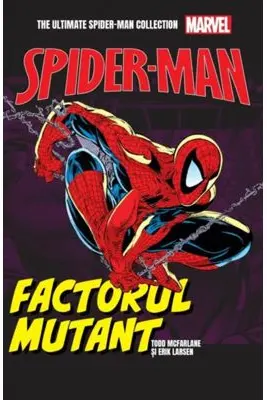 Factorul mutant. Volumul 8. Ultimate Spider-Man - Todd McFarlane, Erik Larsen
