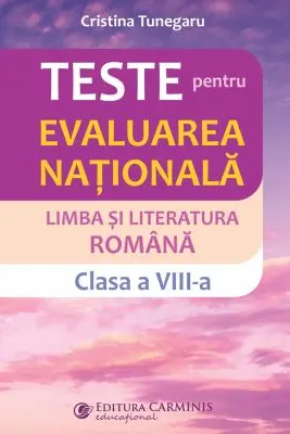 Teste pentru Evaluarea nationala. Limba si literatura romana, clasa a 8-a