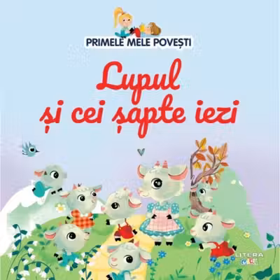 PRIMELE MELE POVESTI. LUPUL SI CEI SAPTE IEZI