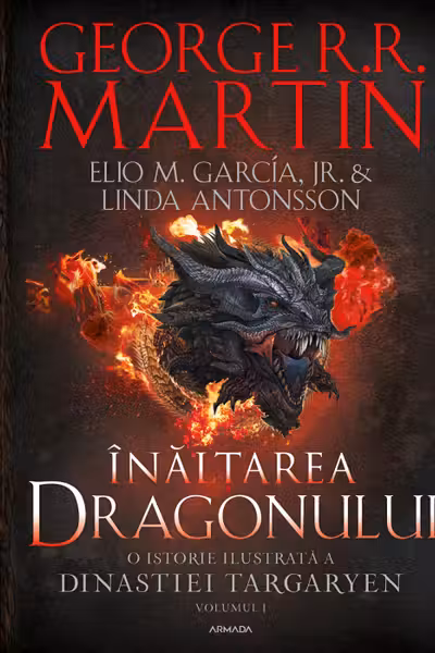 Inaltarea dragonului. O istorie ilustrata a Dinastiei Targaryen (Vol.1 seria Casa Dragonului)
